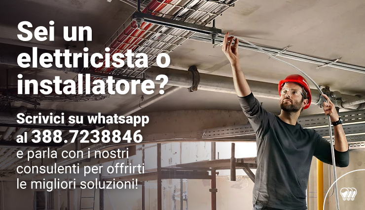 Sei un elettricista o installatore? Contattaci per maggiori informazioni