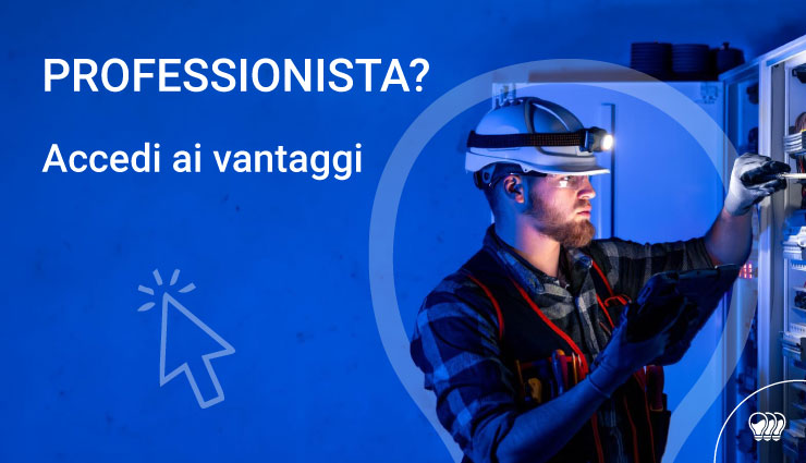 Sei un Professionista, elettricista o installatore? Accedi al programma PRO
