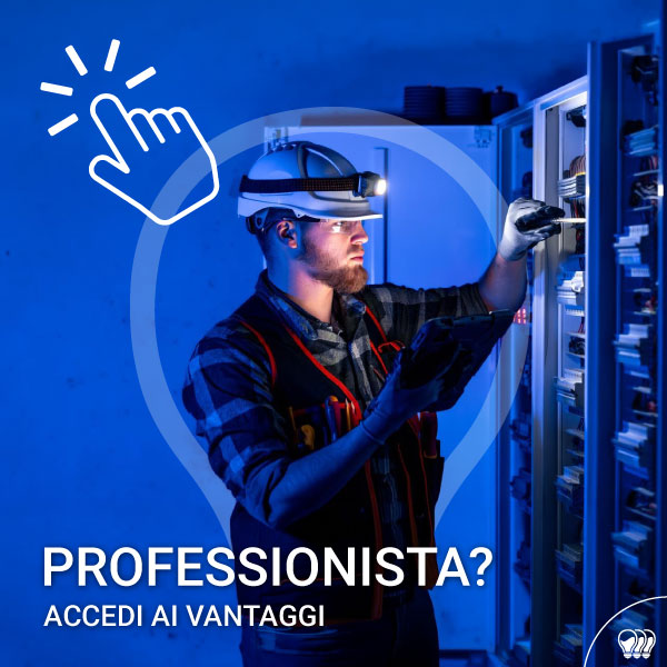 Sei un Professionista, elettricista o installatore? Accedi al programma PRO